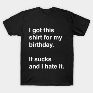 I got this shirt for my birthday. It sucks and I hate it. T-Shirt